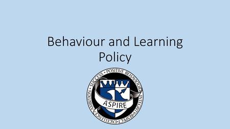 Behaviour and Learning Policy