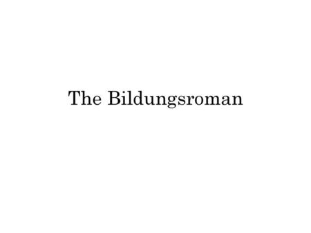 The Bildungsroman.