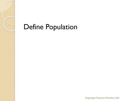 Define Population Copyright Pearson Prentice Hall.