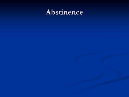 Abstinence.