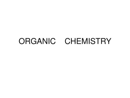 ORGANIC CHEMISTRY.