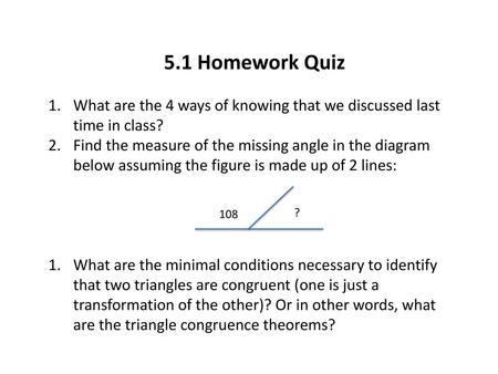 5.1 Homework Quiz What are the 4 ways of knowing that we discussed last time in class? Find the measure of the missing angle in the diagram below assuming.