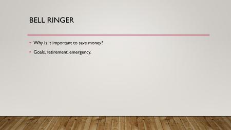 Bell Ringer Why is it important to save money?