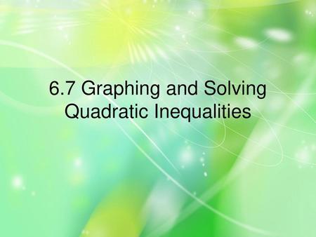 6.7 Graphing and Solving Quadratic Inequalities