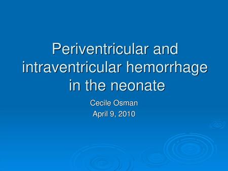 Periventricular and intraventricular hemorrhage in the neonate