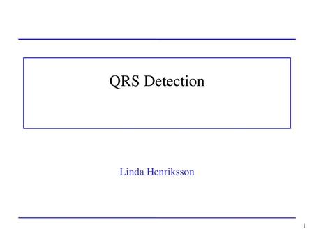 QRS Detection Linda Henriksson 1.