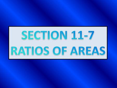 SECTION 11-7 RATIOS OF AREAS.