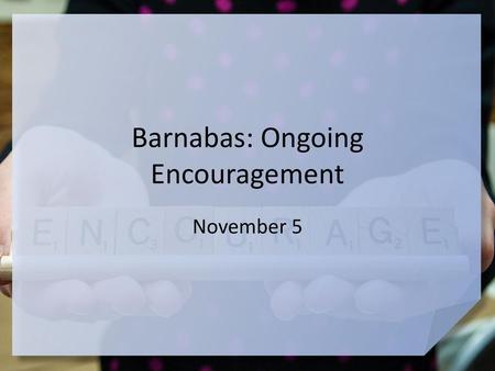 Barnabas: Ongoing Encouragement