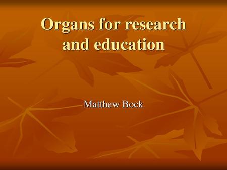 Organs for research and education