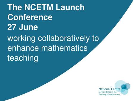 The NCETM Launch Conference 27 June