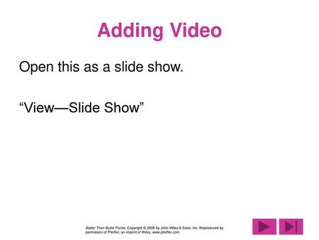 Adding Video Open this as a slide show. “View—Slide Show”