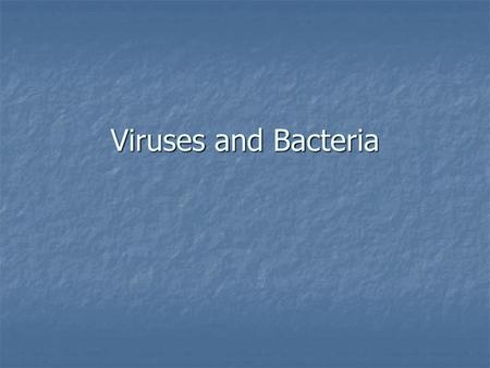 Viruses and Bacteria.