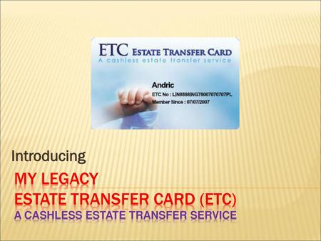 Introducing My legacy ESTATE TRANSFER CARD (ETC) A cashless estate transfer service.