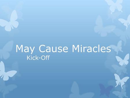 May Cause Miracles Kick-Off.