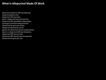 What Is Allopurinol Made Of Work