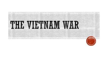 The Vietnam War.