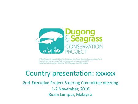 Country presentation: xxxxxx 2nd Executive Project Steering Committee meeting 1-2 November, 2016 Kuala Lumpur, Malaysia.