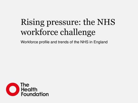 Rising pressure: the NHS workforce challenge