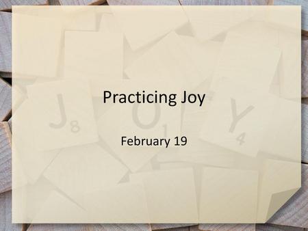 Practicing Joy February 19.