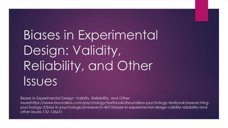 Biases in Experimental Design: Validity, Reliability, and Other Issues