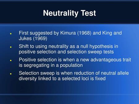 Neutrality Test First suggested by Kimura (1968) and King and Jukes (1969) Shift to using neutrality as a null hypothesis in positive selection and selection.