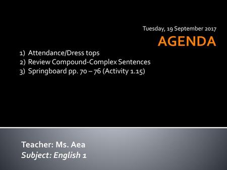 AGENDA Teacher: Ms. Aea Subject: English 1 Attendance/Dress tops