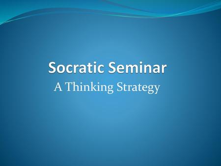 Socratic Seminar A Thinking Strategy.