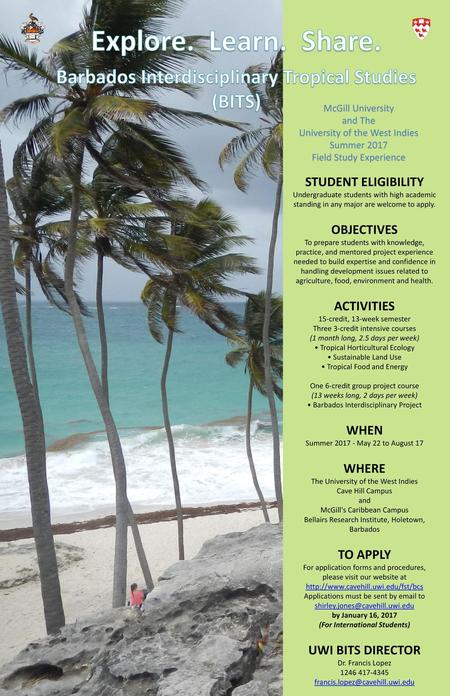 Explore. Learn. Share. Barbados Interdisciplinary Tropical Studies (BITS) McGill University and The University of the West Indies Summer 2017 Field Study.