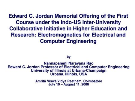 Edward C. Jordan Memorial Offering of the First Course under the Indo-US Inter-University Collaborative Initiative in Higher Education and Research: Electromagnetics.