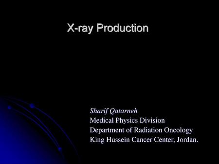 X-ray Production Sharif Qatarneh Medical Physics Division