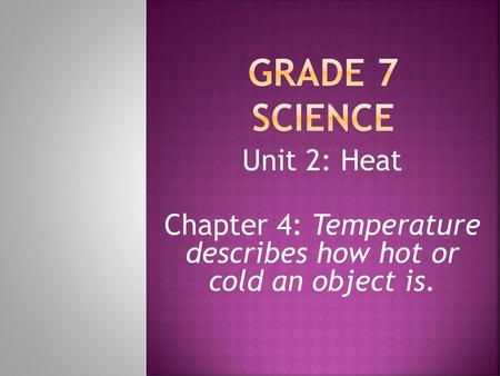 Chapter 4: Temperature describes how hot or cold an object is.