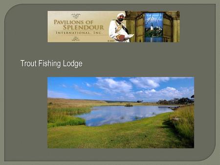 Trout Fishing Lodge.