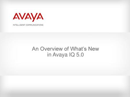 An Overview of What’s New in Avaya IQ 5.0