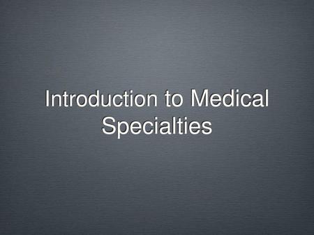 Introduction to Medical Specialties