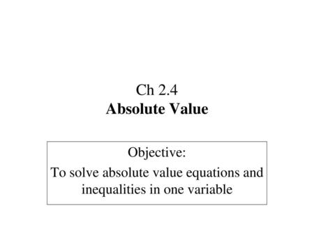 To solve absolute value equations and inequalities in one variable