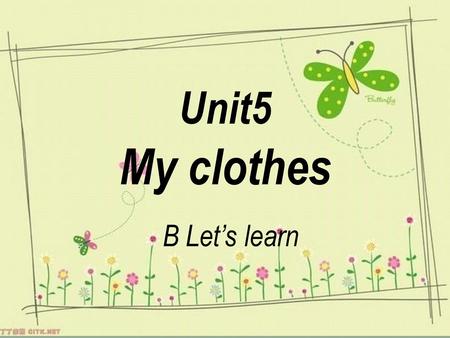 Unit5 My clothes B Let’s learn.