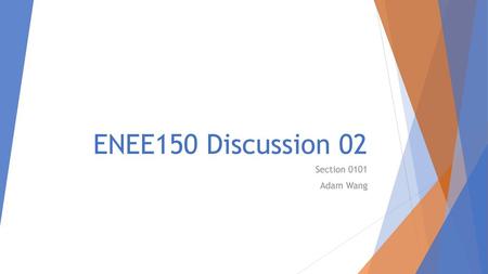 ENEE150 Discussion 02 Section 0101 Adam Wang.