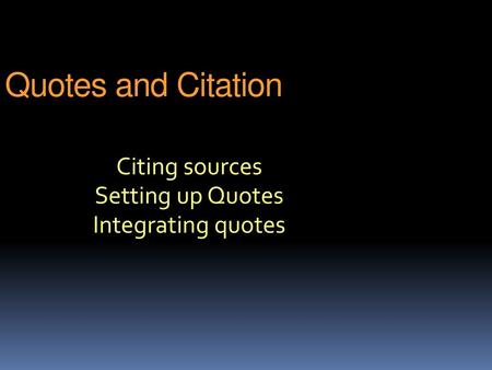 Citing sources Setting up Quotes Integrating quotes