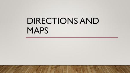 Directions and maps.