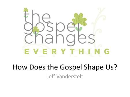 How Does the Gospel Shape Us?