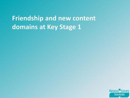 Friendship and new content domains at Key Stage 1