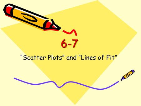 “Scatter Plots” and “Lines of Fit”