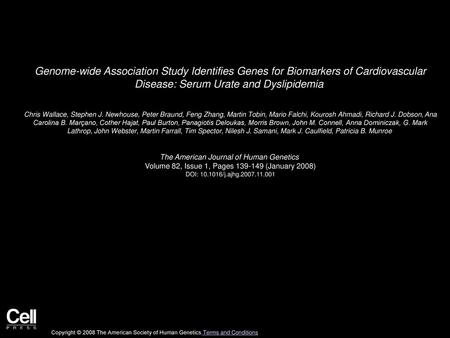 Genome-wide Association Study Identifies Genes for Biomarkers of Cardiovascular Disease: Serum Urate and Dyslipidemia  Chris Wallace, Stephen J. Newhouse,