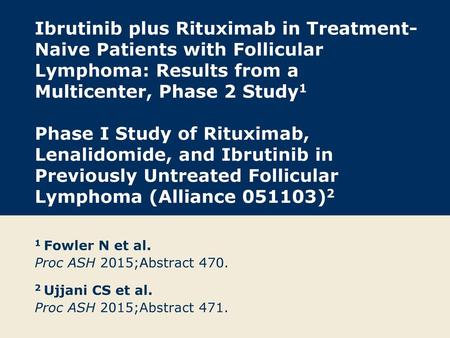 Ibrutinib plus Rituximab in Treatment-Naive Patients with Follicular Lymphoma: Results from a Multicenter, Phase 2 Study1 Phase I Study of Rituximab,