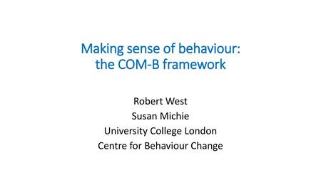 Making sense of behaviour: the COM-B framework