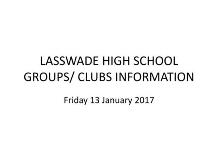 LASSWADE HIGH SCHOOL GROUPS/ CLUBS INFORMATION