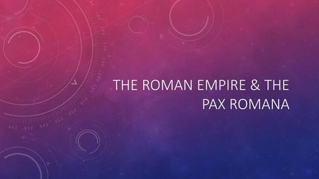 The Roman Empire & the Pax Romana