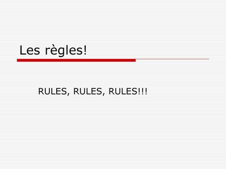 Les règles! RULES, RULES, RULES!!!.