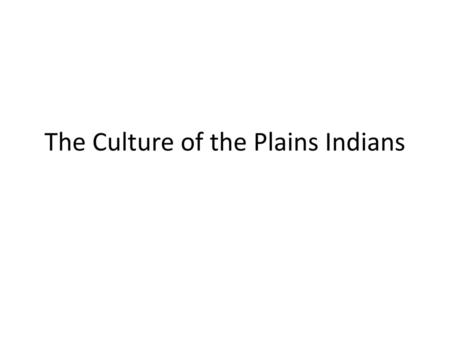 The Culture of the Plains Indians