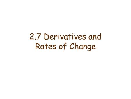 2.7 Derivatives and Rates of Change